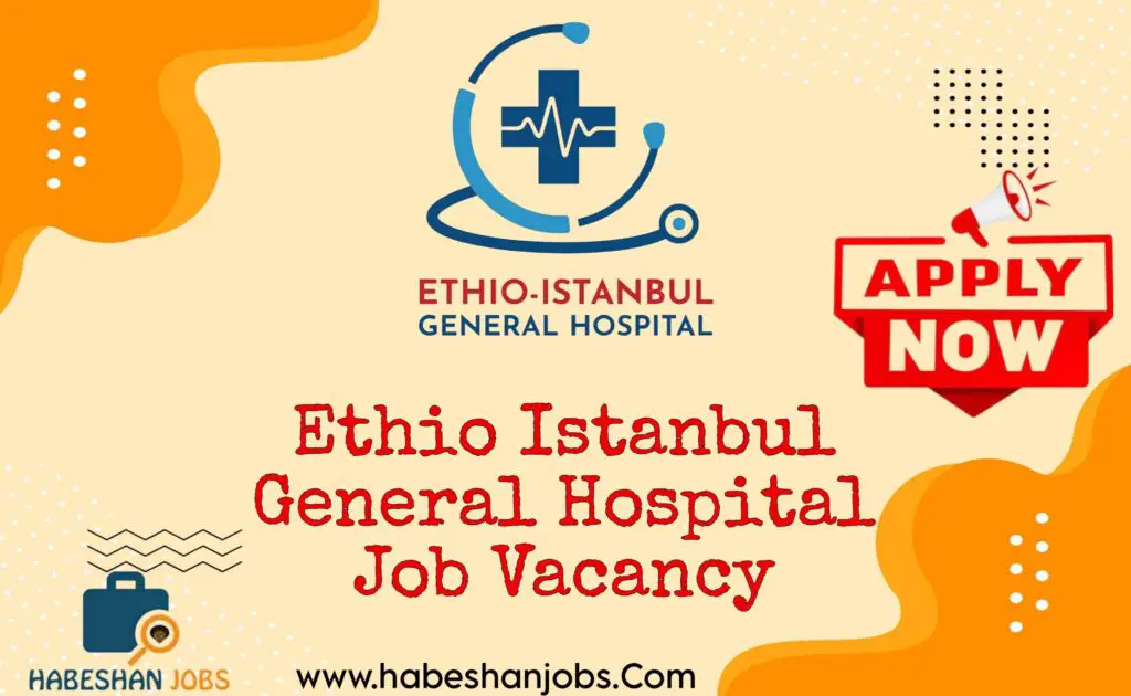 Ethio Istanbul General Hospital Job Vacancy