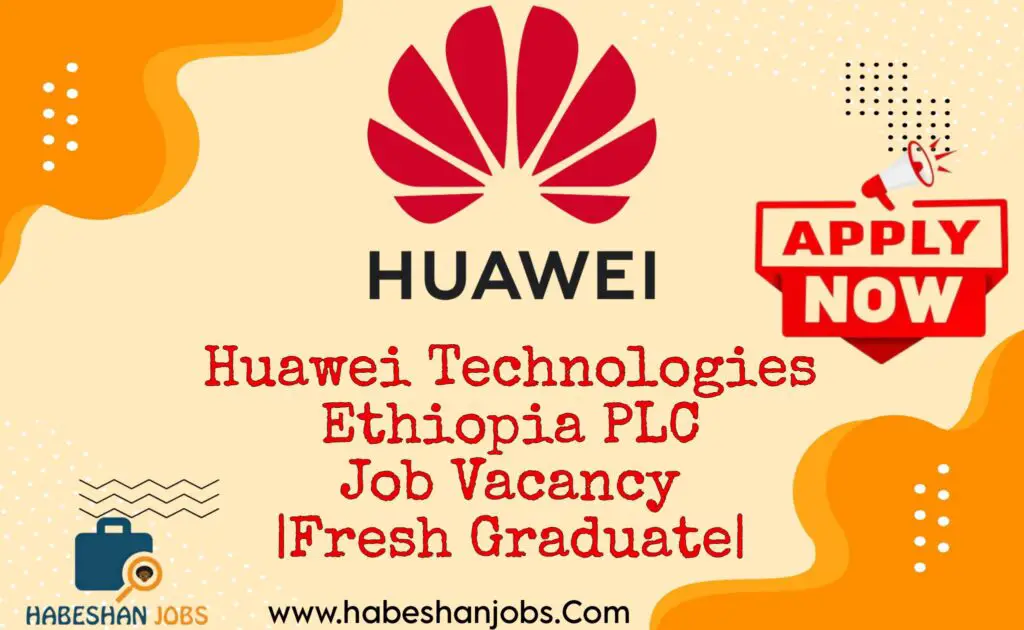 Huawei Technologies Ethiopia PLC Job Vacancy Fresh Graduate