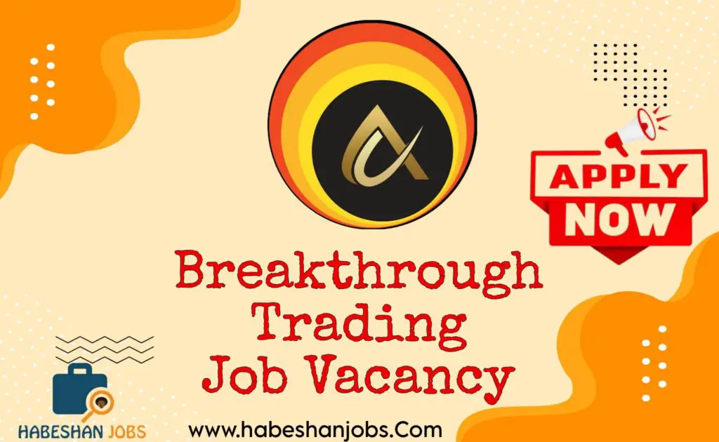 Breakthrough Trading Job Vacancy 2025 – Career Opportunities in Ethiopia Breakthrough Trading Job Vacancy