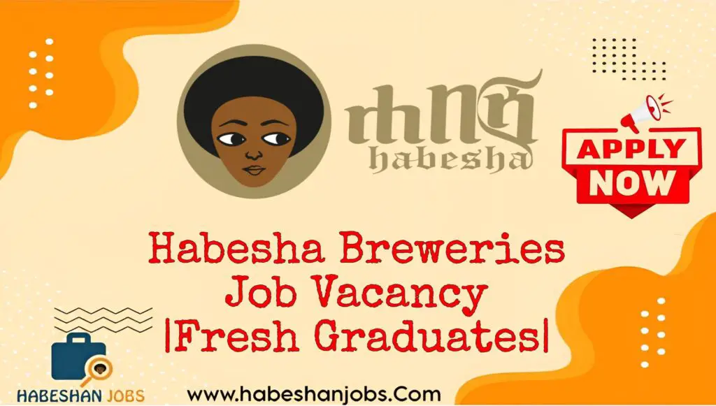 Habesha Breweries Job Vacancy 2025 – Addis Ababa & West Region Habesha Breweries Job Vacancy 2024 Fresh Graduates