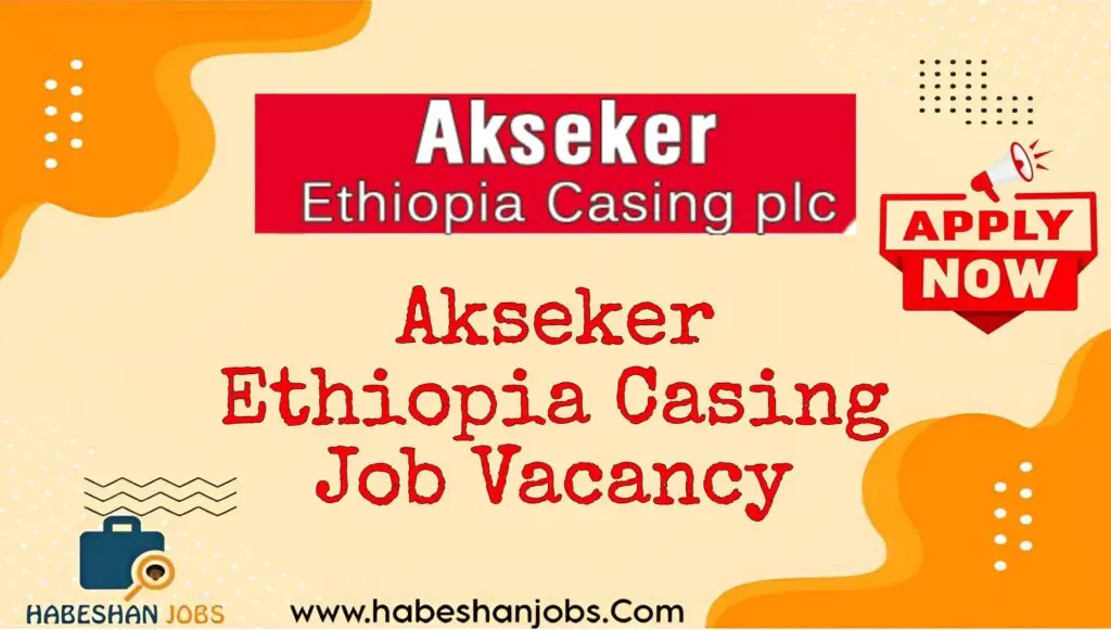Akseker Ethiopia Casing Job Vacancy