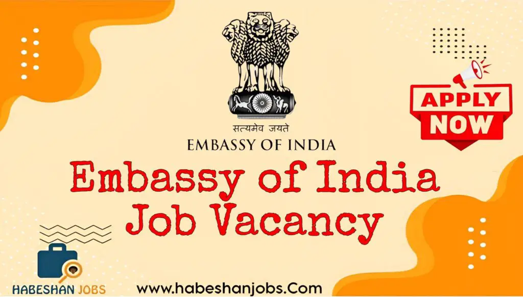 Embassy of India Job Vacancies – July 2025 | Language, Trade, and Administrative Opportunities in Ethiopia Embassy of India Job Vacancy 2024