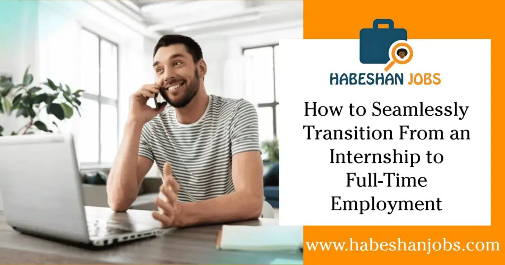 How to Seamlessly Transition from an Internship to Full Time Employment