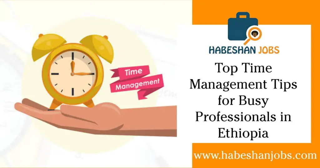 Top Time Management Tips for Busy Professionals in Ethiopia