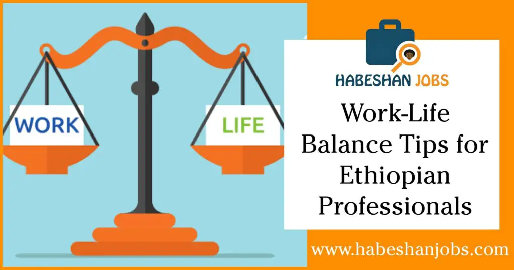 Work Life Balance Tips for Ethiopian Professionals