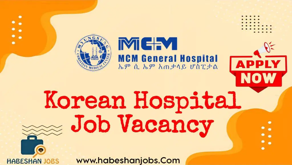 Korean Hospital Job Vacancy 2025 | MCM Comprehensive Specialized Hospital Jobs in Addis Ababa Korean Hospital Job Vacancy