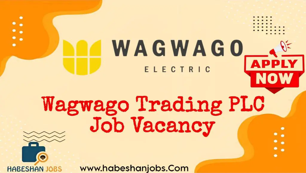 Wagwago Trading PLC Vacancy 2025 | Junior HR Officer, Sales Engineer & Showroom Sales Representative Jobs in Ethiopia Wagwago Trading PLC
