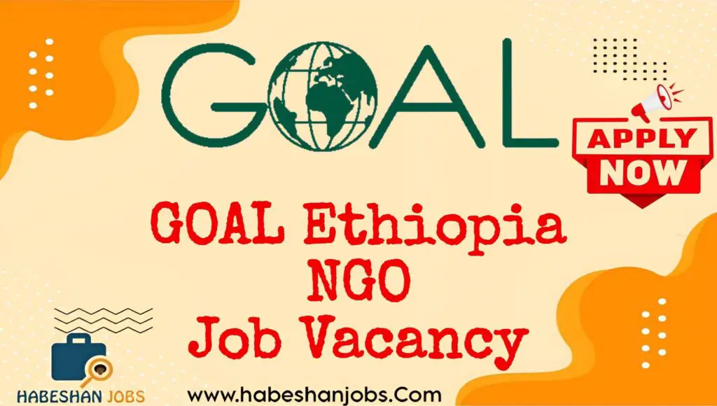 GOAL Ethiopia NGO Job Vacancies – April 2025 | Health, Nutrition, WASH & Child Protection Jobs GOAL Ethiopia