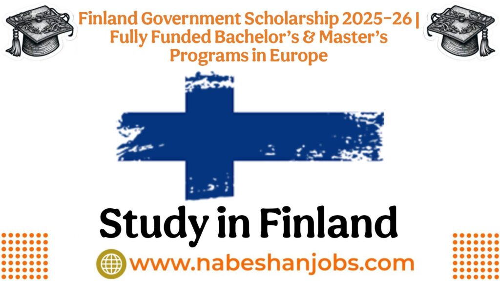 Finland Government Scholarship 2025–26 | Fully Funded Bachelor’s & Master’s Programs in Europe Finland Government Scholarship 2025–26