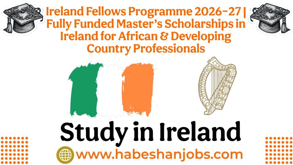 Ireland Fellows Programme 2026–27 | Fully Funded Master’s Scholarships in Ireland for African & Developing Country Professionals Ireland Fellows Programme