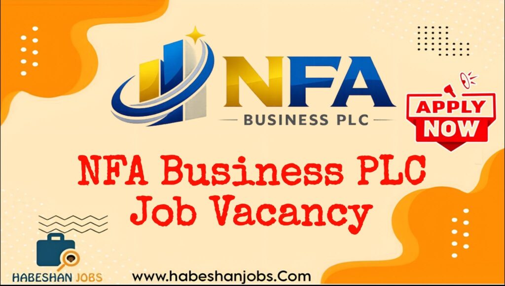 NFA Business PLC Job Vacancy 2026 | Fresh Graduate Jobs in Ethiopia NFA Business PLC