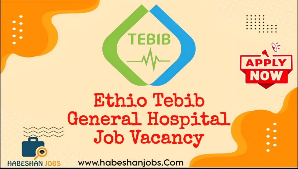 Ethio Tebib General Hospital Job Vacancy 2026 | Healthcare Jobs in Ethiopia Ethio Tebib General Hospital