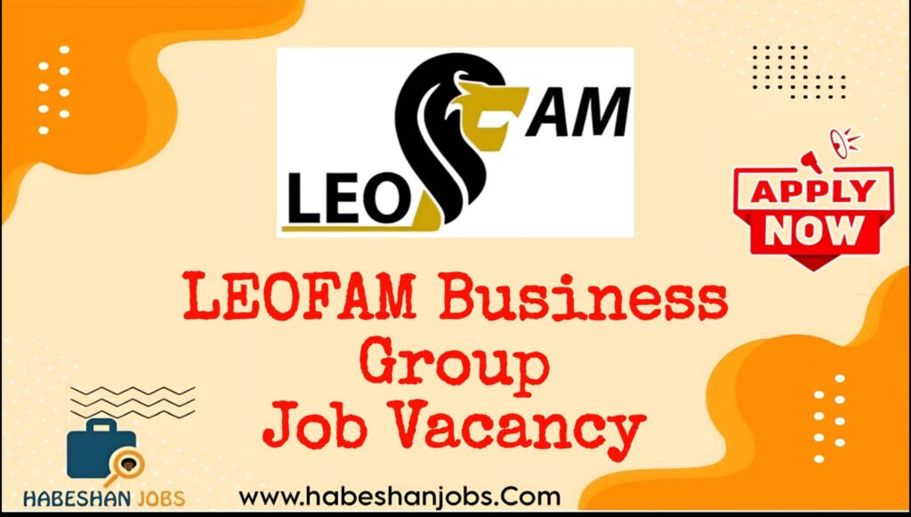 LEOFAM Business Group Job Vacancy 2026 | Administrative & IT Careers in Ethiopia LEOFAM Business Group