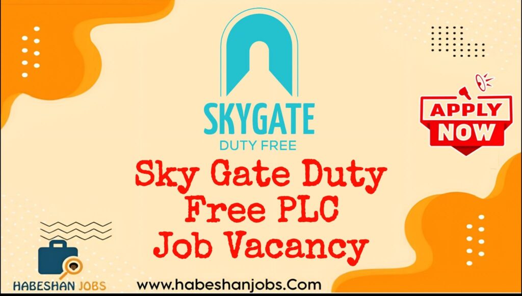 SKY GATE DUTY FREE PLC VACANCY 2026 | SALES ASSISTANT JOBS IN ETHIOPIA Sky Gate Duty Free PLC
