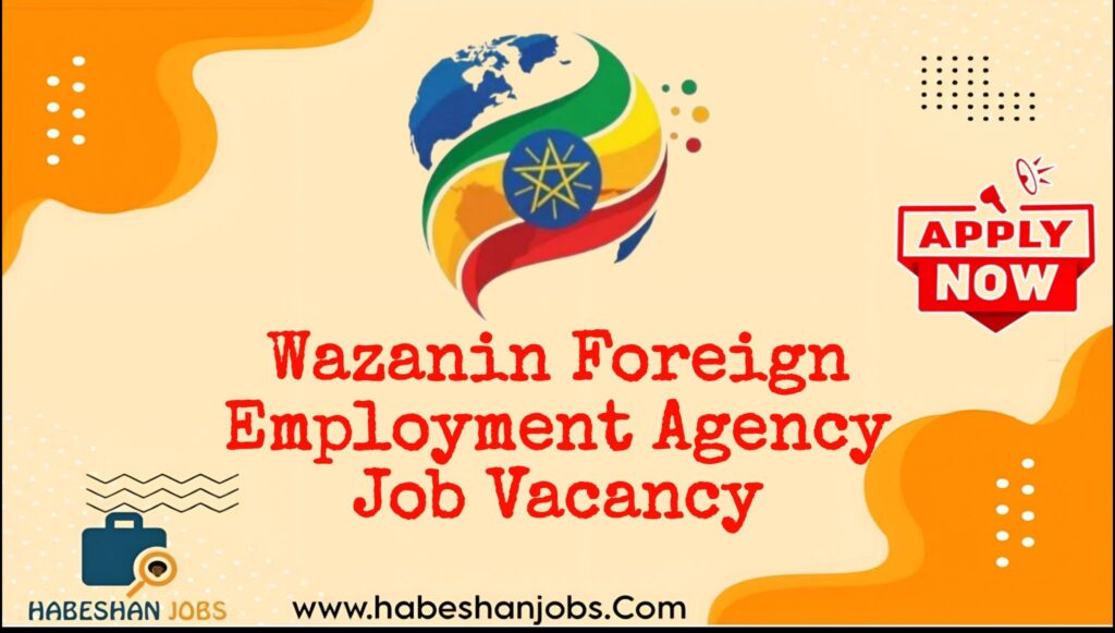 Wazanin Foreign Employment Agency PLC Vacancy 2026 | Junior Accountant & Marketing Officer Jobs in Ethiopia Wazanin Foreign Employment Agency PLC