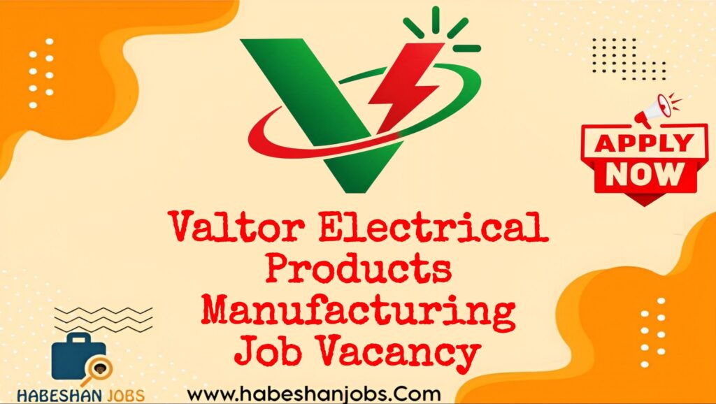 Valtor Electrical Products Manufacturing PLC Vacancy 2026 | 3 Job Positions IMG 20261013 144821 744